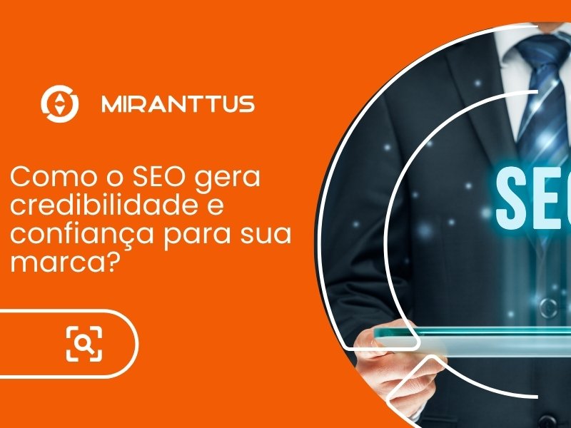 Como o SEO gera credibilidade e confiança para sua marca?