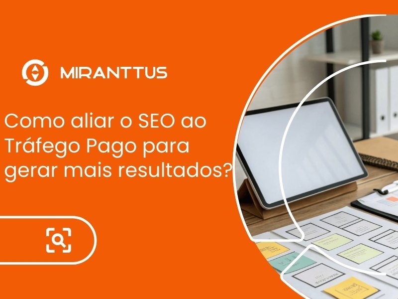 Como aliar o SEO ao Tráfego Pago para gerar mais resultados?