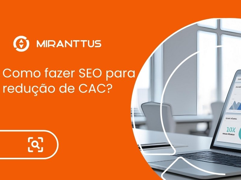 Como fazer SEO para redução de CAC?