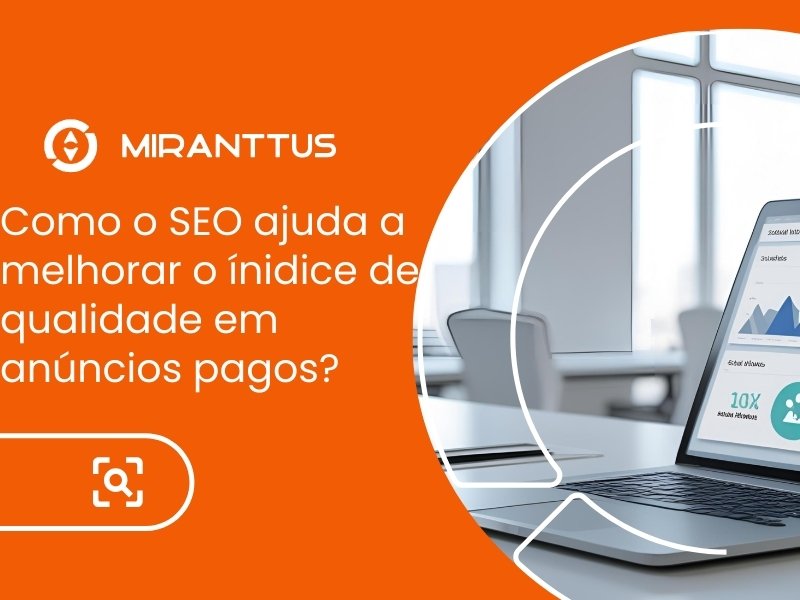 Como o SEO ajuda a melhorar o ínidice de qualidade em anúncios pagos?