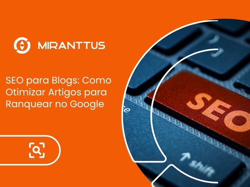SEO para Blogs: Como Otimizar Artigos para Ranquear no Google